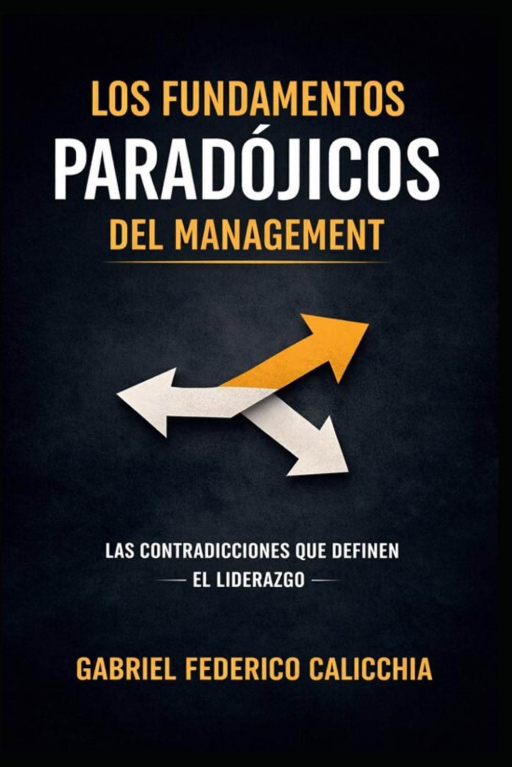 LOS FUNDAMENTOS PARADÓJICOS DEL MANAGEMENT: LAS CONTRADICCIONES QUE DEFINE EL LIDERAZGO