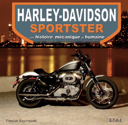 Harley-Davidson Sportster : Son Histoire Mécanique Et Humaine 
