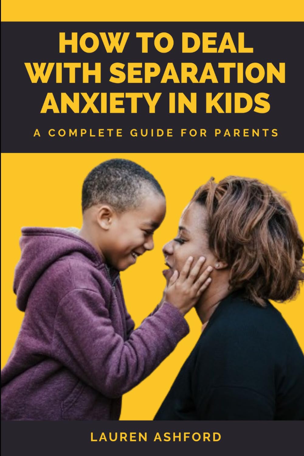 How to Deal with Separation Anxiety in Kids: A Complete Guide for Parents
