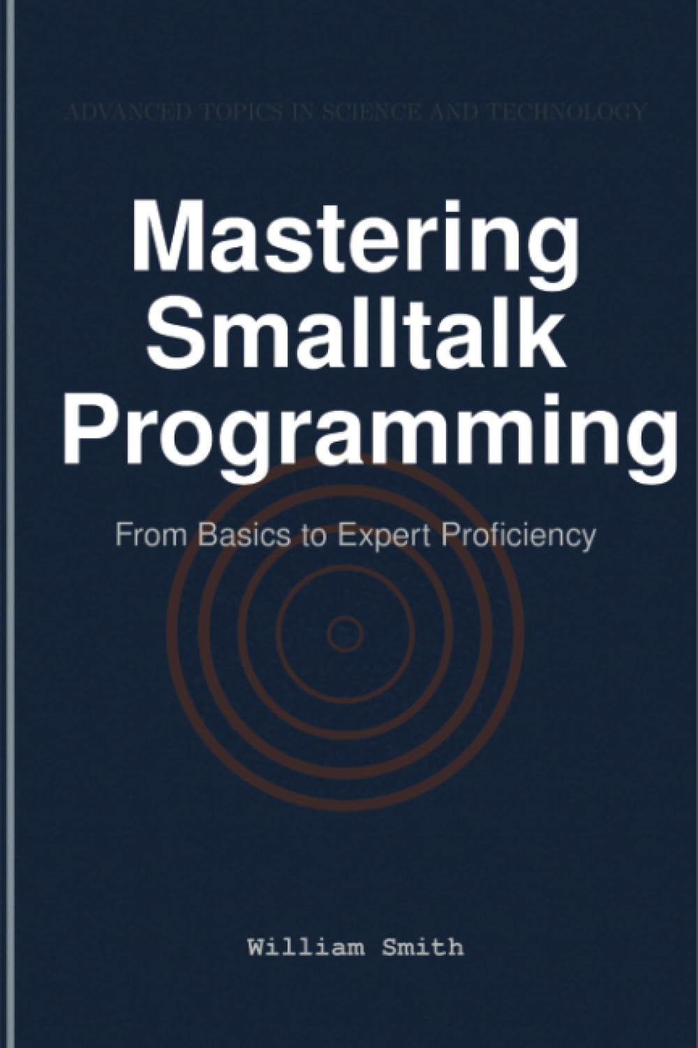 Mastering Smalltalk Programming: From Basics to Expert Proficiency