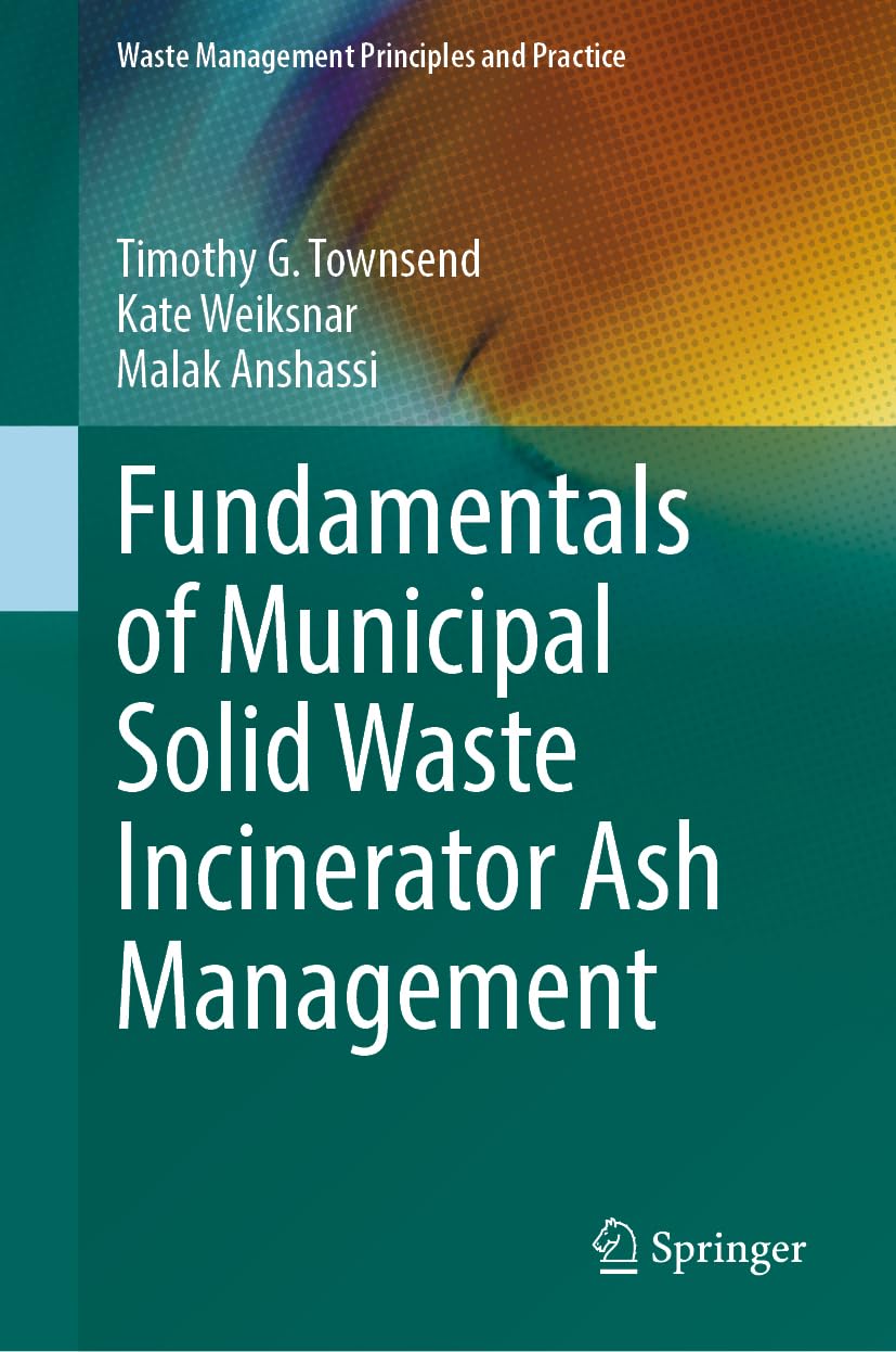 Fundamentals of Municipal Solid Waste Incinerator Ash Management (Waste Management Principles and Practice)