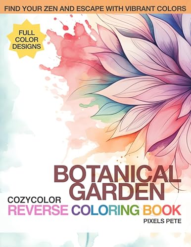 CozyColor Reverse Coloring Book - Botanical Garden Give Yourself or Someone in Your Heart the Gift of Relaxation or Just for Fun (CozyColor Reverse