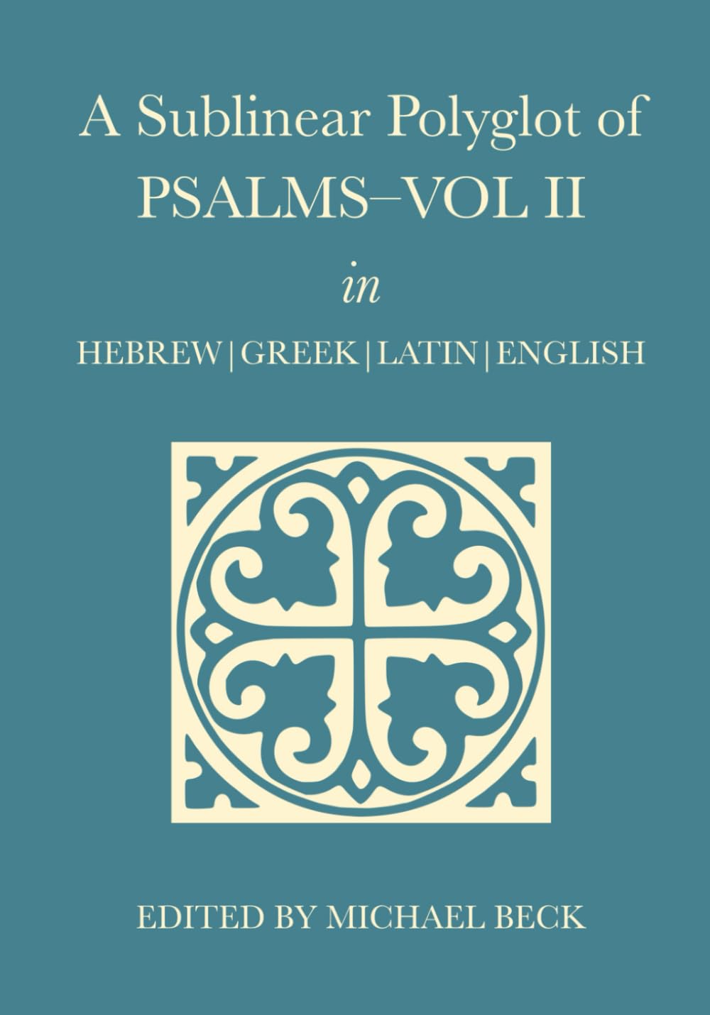A Sublinear Polyglot of Psalms–Vol II in Hebrew, Greek, Latin and English (The Old Testament Sublinear Polyglot Series)