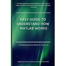 Easy Guide to Understand How MATLAB Works Transitioning from Basics to Advanced