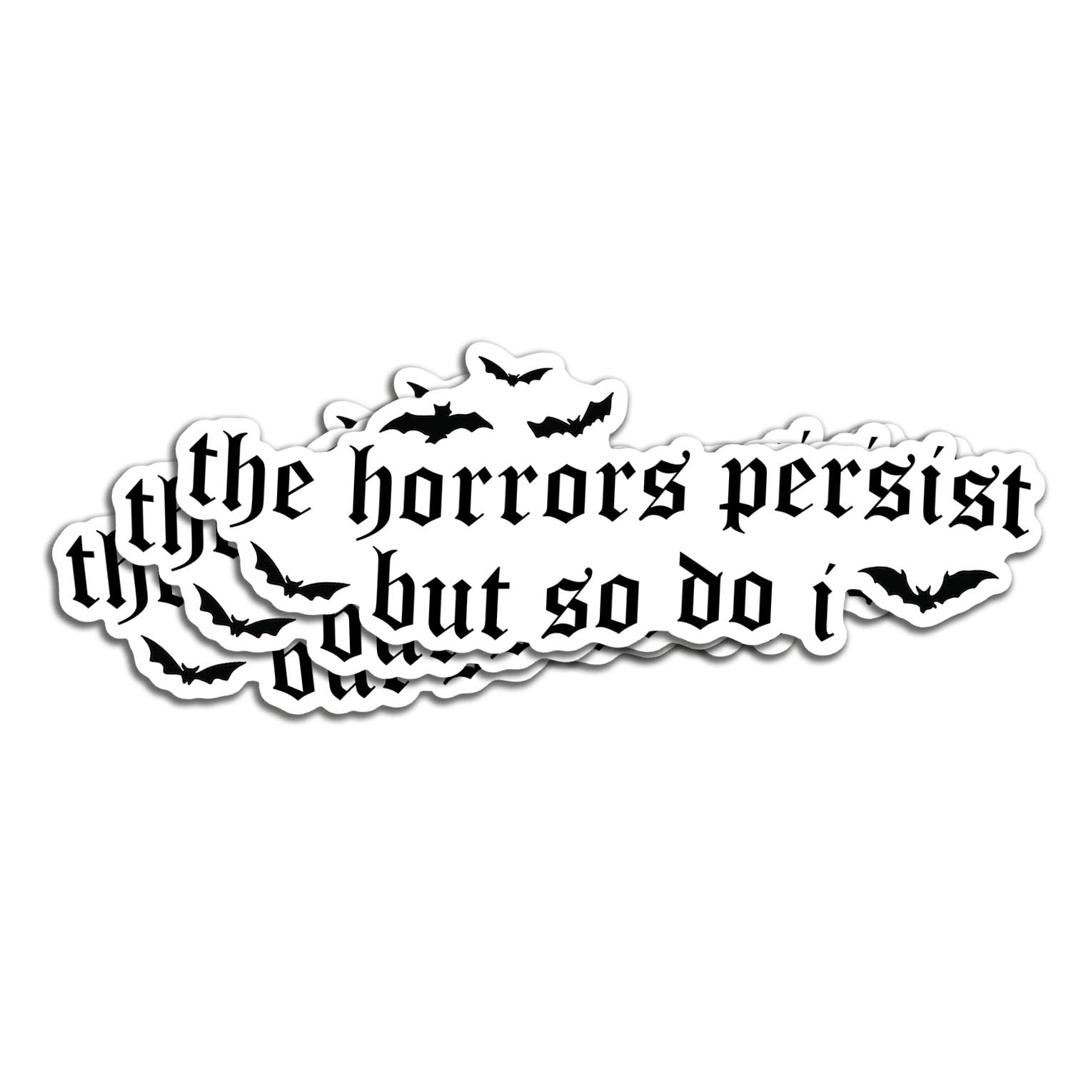 Photo 1 of (3Pcs) The Horrors Persist But So Do I Sticker Motivational Quote Inspirational Decals Waterproof Vinyl Stickers for Books Laptops Phone Water Bottles Tumbler Cup Kindle 3 Inch