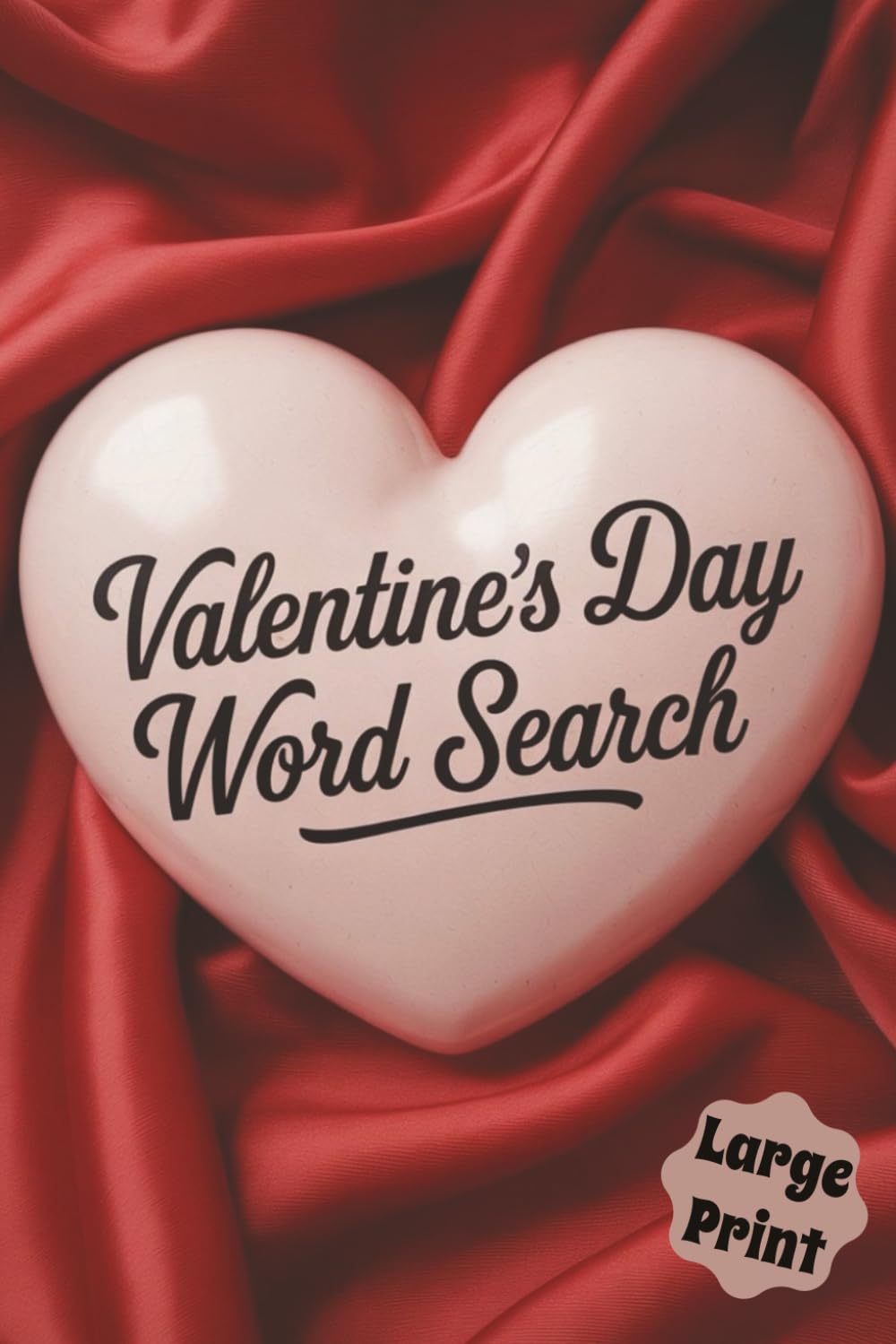 Valentine's Day Word Search Large Print: Relaxing Valentines Day Word Find Puzzle Book For Seniors, 60 Romantic Season Word Searches With Solutions