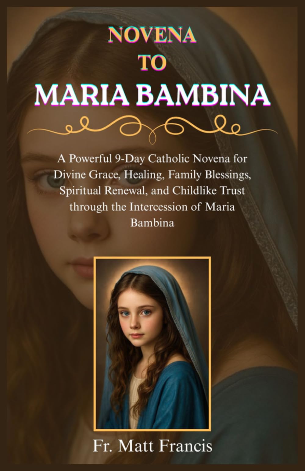 NOVENA TO MARIA BAMBINA: A Powerful 9-Day Catholic Novena for Divine Grace, Healing, Family Blessings, Spiritual Renewal, and Childlike Trust through the Intercession of Maria Bambina