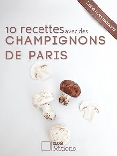 10 recettes avec des champignons de Paris (Dans mon placard t. 11)