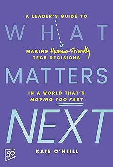 What Matters Next: A Leader's Guide to Making Human-Friendly Tech Decisions in a World That's Moving Too Fast-Wow! eBook
