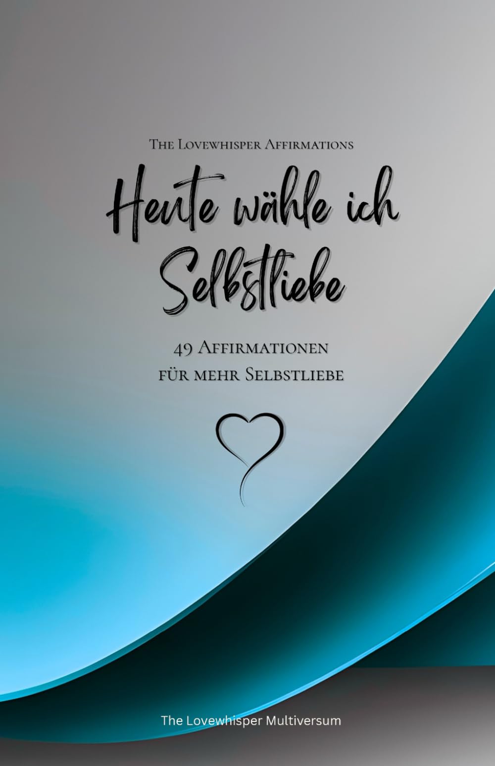 Heute wähle ich Selbstliebe: 49 Affirmationen für mehr Selbstliebe, Achtsamkeit, Wachstum, azur (Leben in Achtsamkeit)