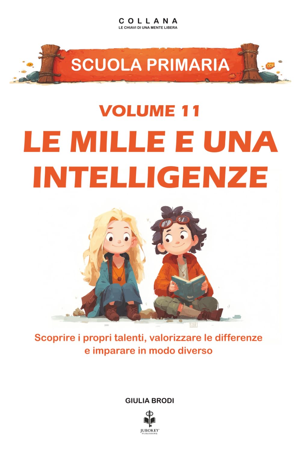 Le mille e una intelligenze: Scoprire i propri talenti, valorizzare le differenze e imparare in modo diverso. Per bambini dai 6 agli 11 anni (LE CHIAVI DI UNA MENTE LIBERA)