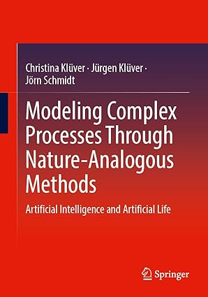 Modeling Complex Processes Through Nature-Analogous Methods: Artificial Intelligence and Artificial Life-Wow! eBook