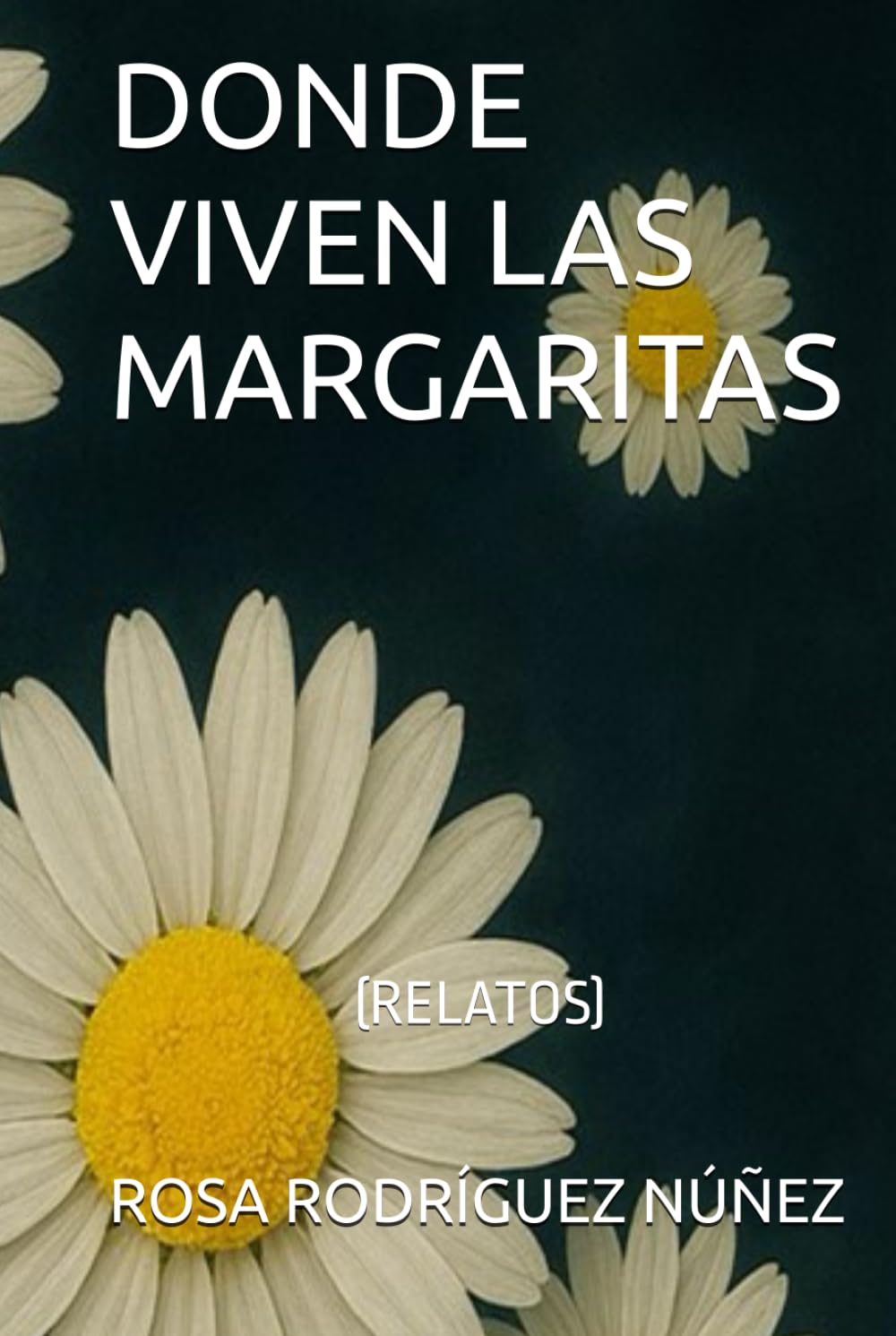 DONDE VIVEN LAS MARGARITAS: RELATOS (ROSA RODRÍGUEZ NÚÑEZ)