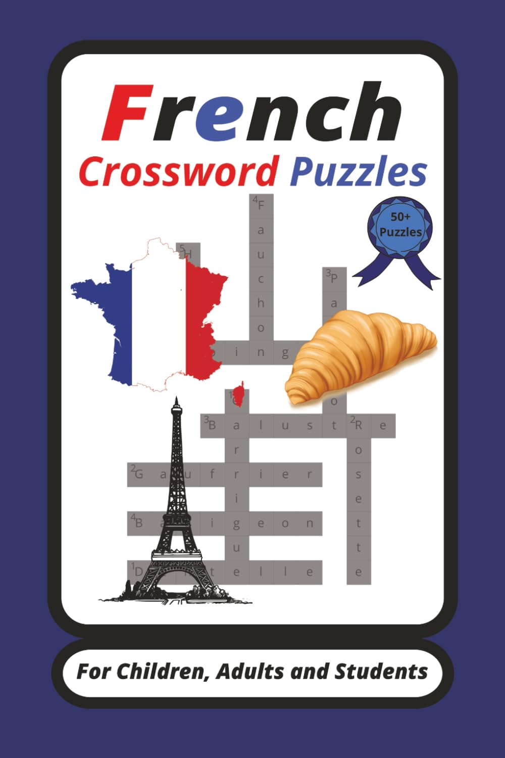 Frensh Crossword Puzzles: Crossword Puzzles with Easy to Read Print about the French language. / 6x9 inches , 120 pages / 50+ Puzzles...For Beginning and Intermediate Frensh Language Learners.
