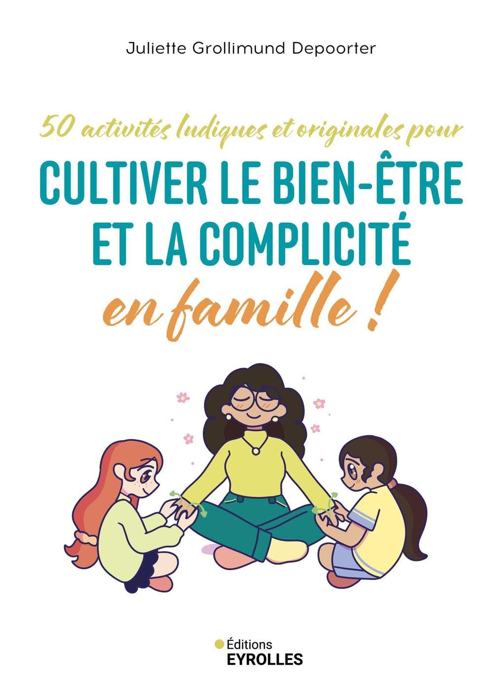 Cultiver le bien-être et la complicité en famille !: 50 activités ludiques et originales