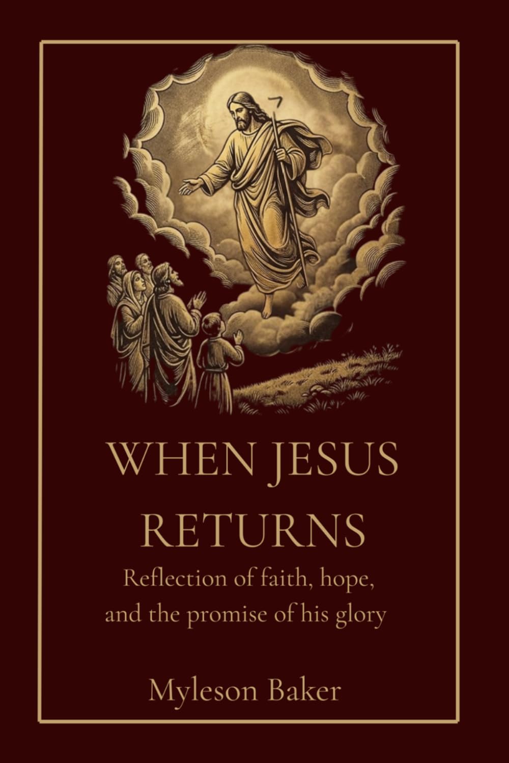 WHEN JESUS RETURNS: REFLECTION OF FAITH, HOPE, THE PROMISE OF HIS GLORY