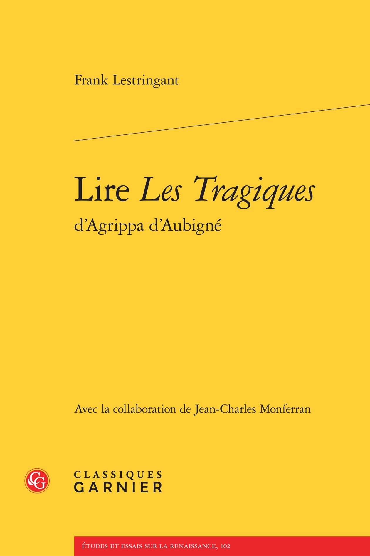 Lire Les Tragiques d'Agrippa d'Aubigne (Etudes Et Essais Sur La Renaissance, 102)