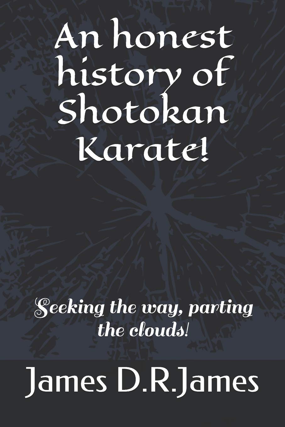 An honest history of Shotokan Karate!: Seeking the way, parting the clouds!