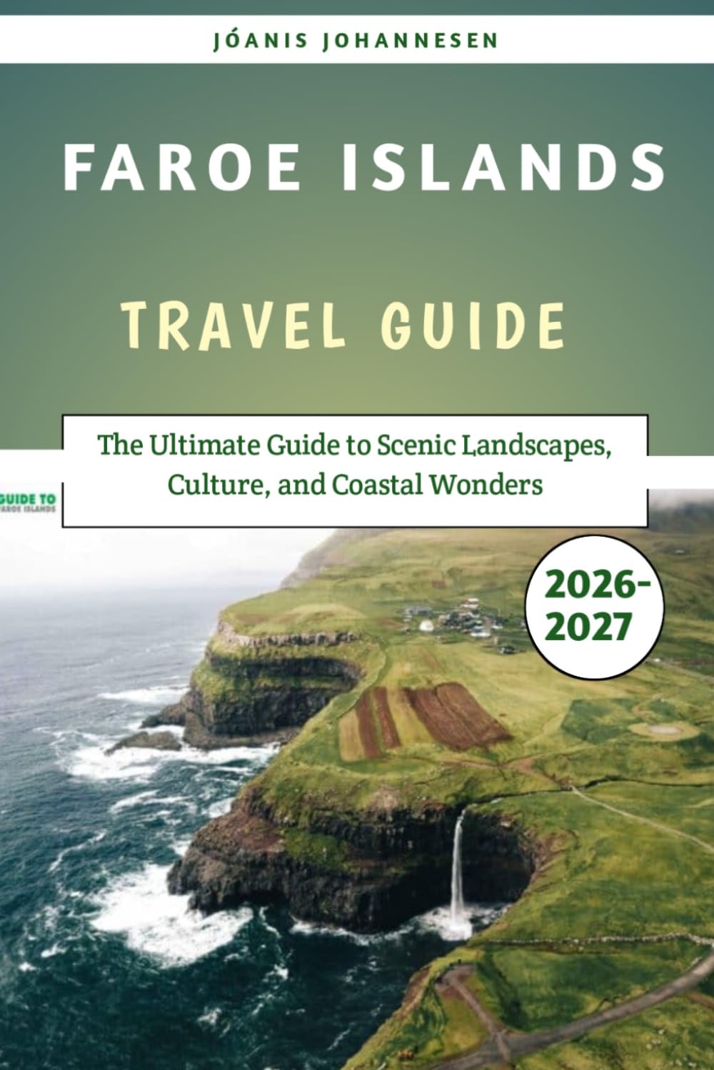 Faroe Islands Travel Guide 2026–2027: The Ultimate Guide to Scenic Landscapes, Culture, and Coastal Wonders