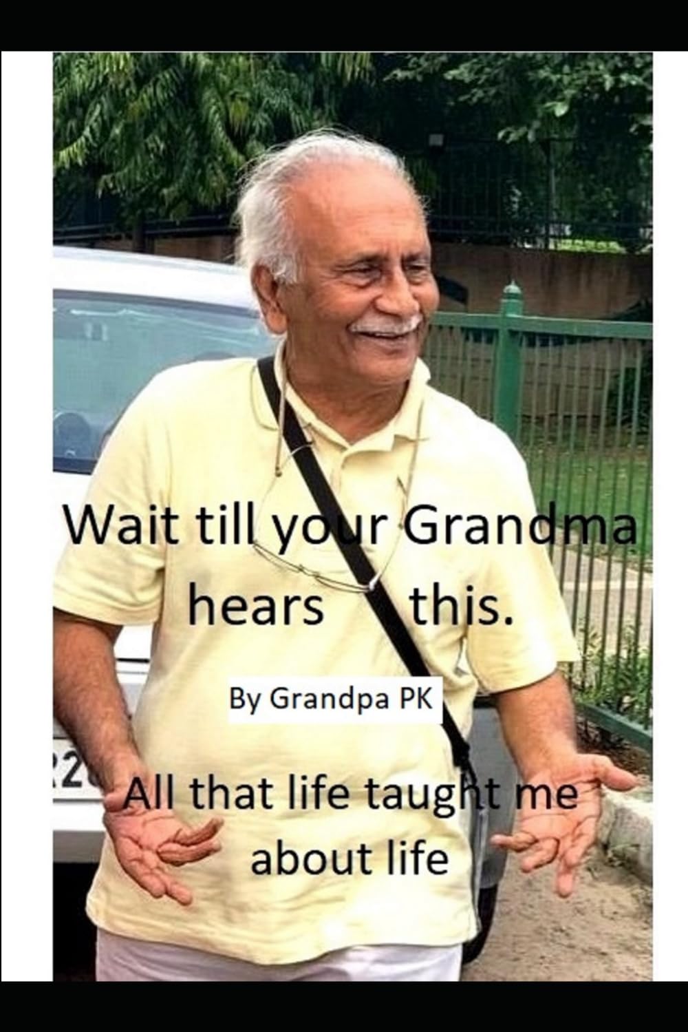 Wait till your Grandma hears this.: All that life taught me about life