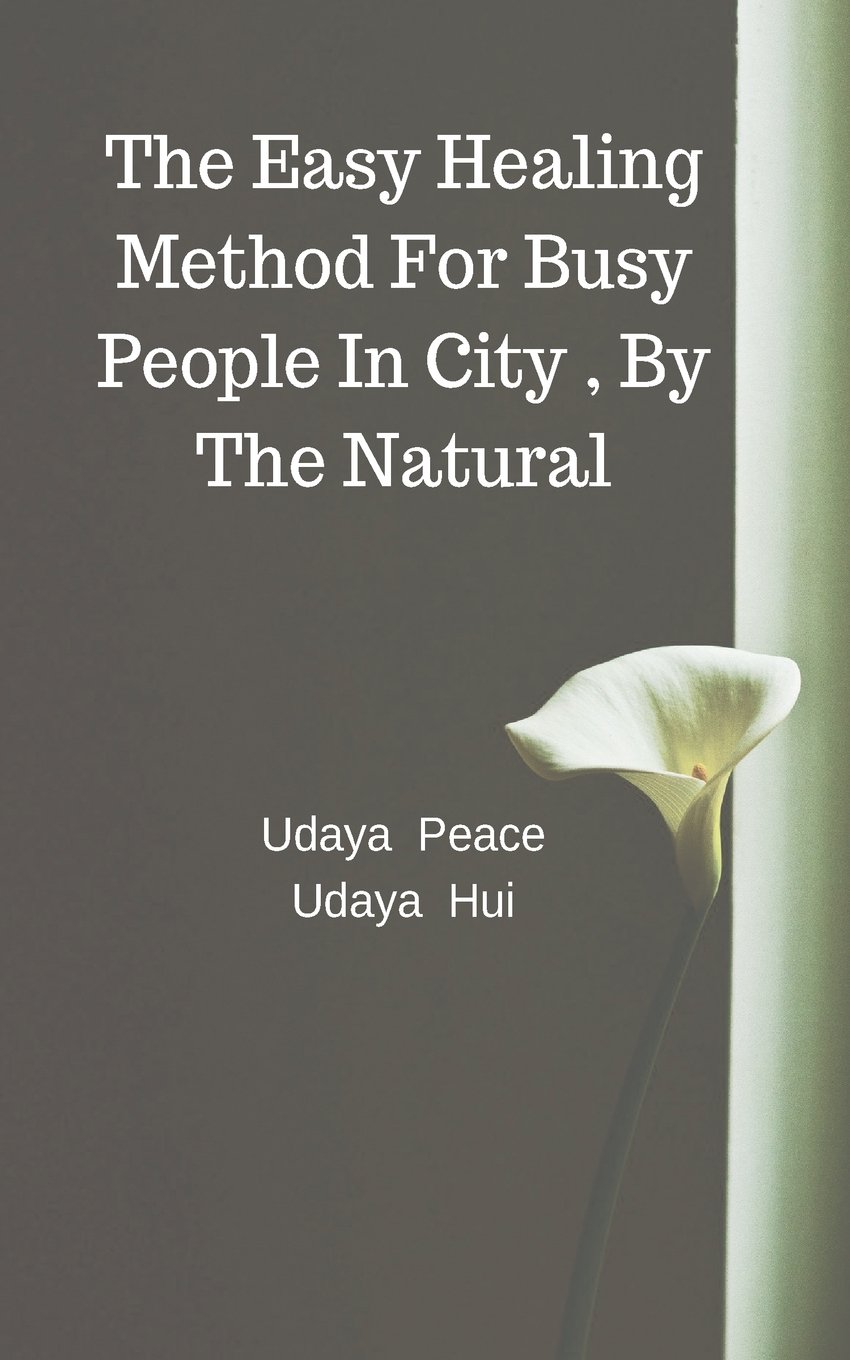 The Easy Healing Method For Busy People In City , By The Natural: Easy get to used oneself healing