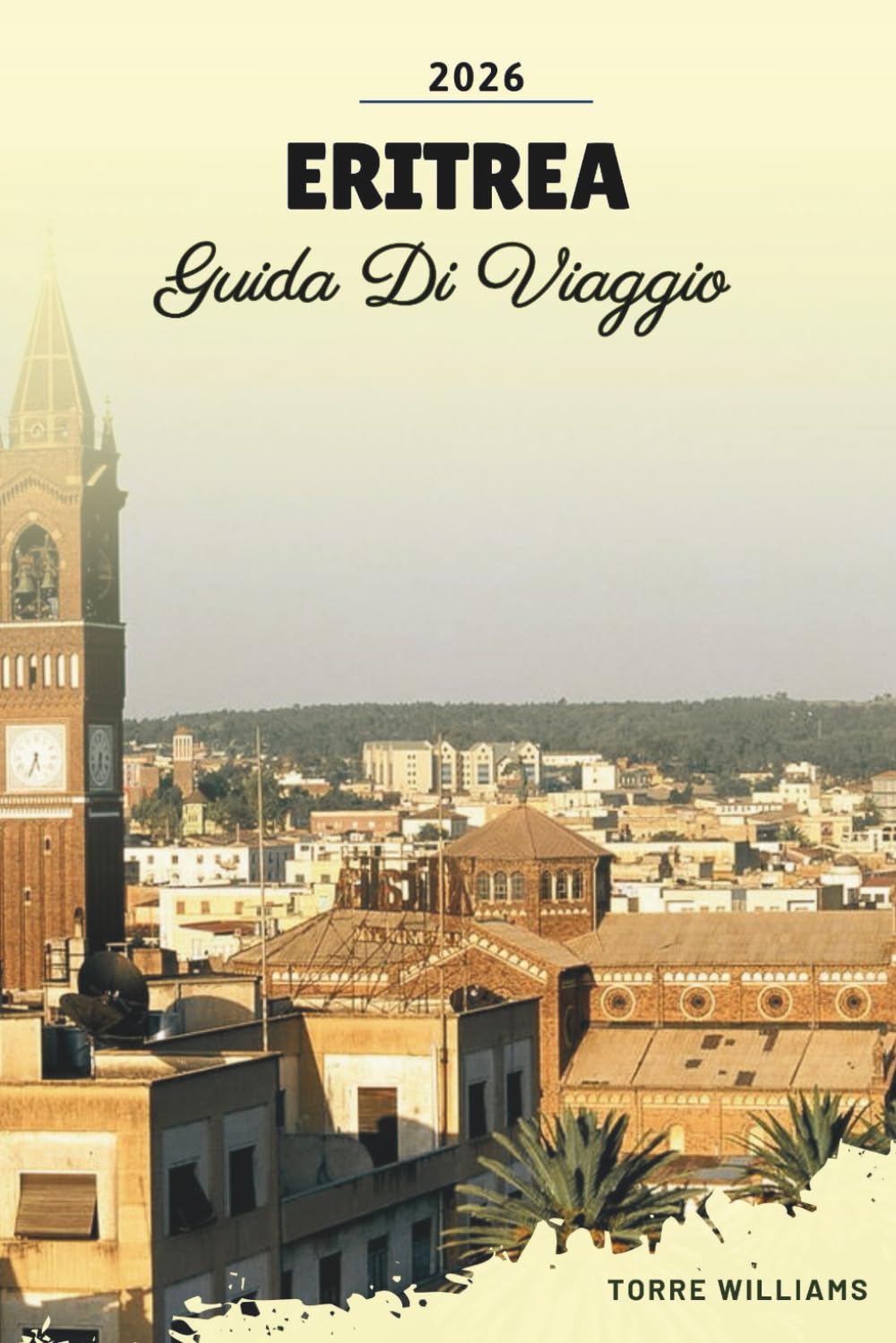 GUIDA DI VIAGGIO ERITREA 2026: Architettura Asmara, Isole del Mar Rosso, Patrimonio Coloniale, Paesaggi Desertici e Tradizioni Culturali