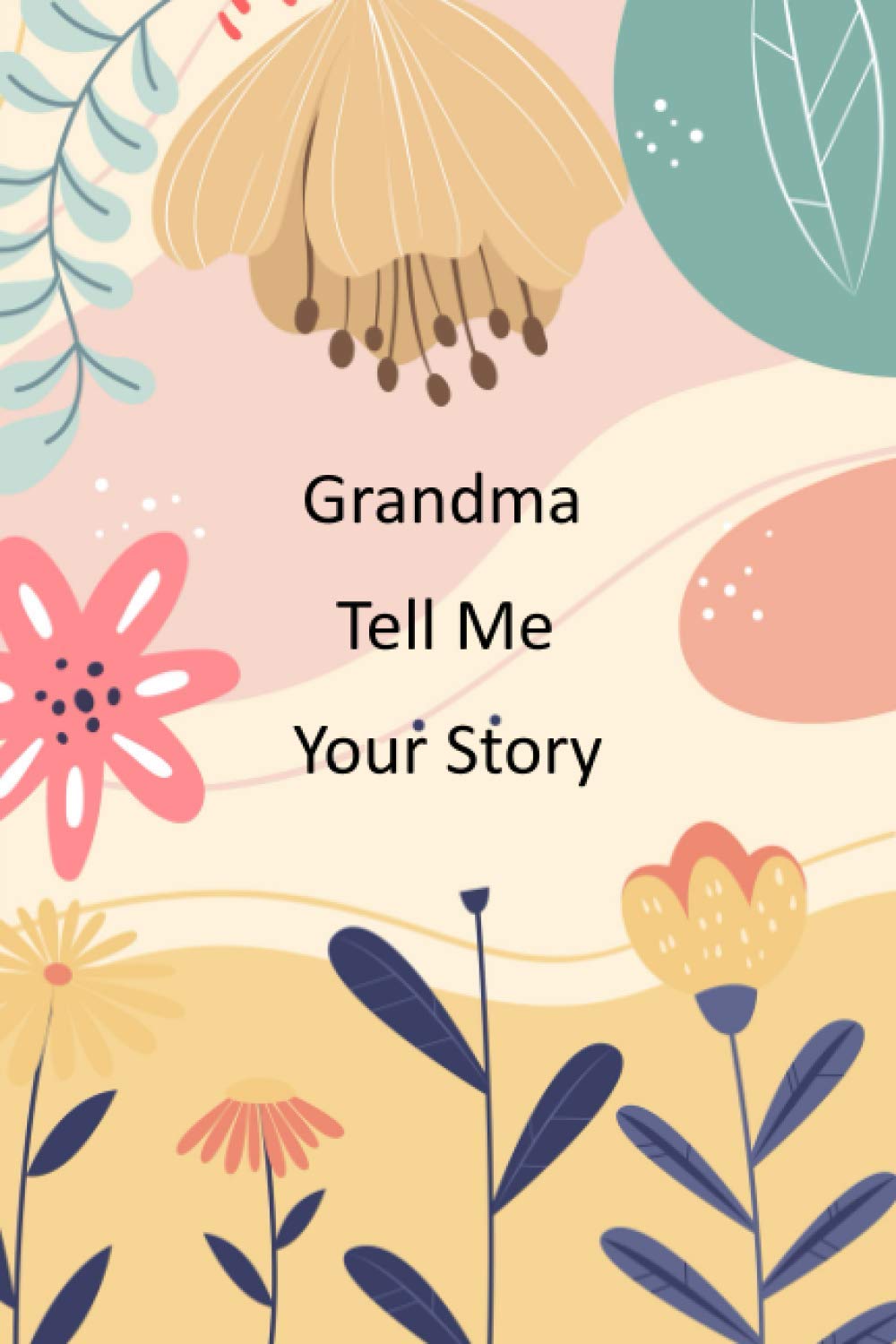 Grandma Tell Me Your Story: Grandma's memories journal and keepsakes to share her life and thoughts for her grandchildren