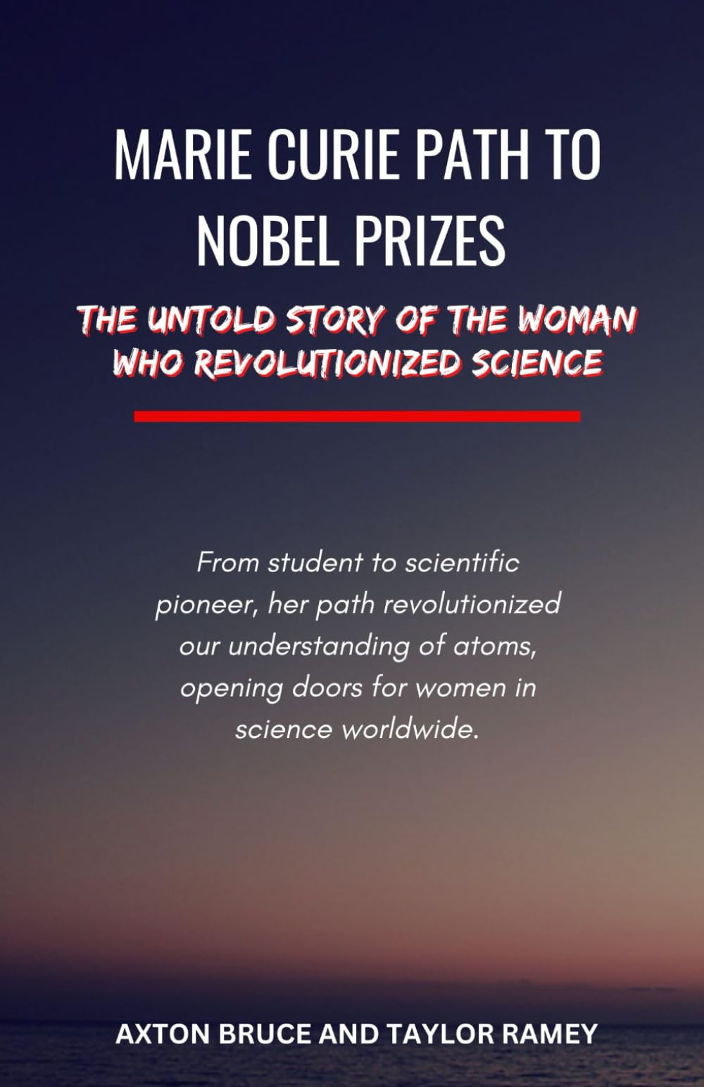 Marie Curie Path to Nobel Prizes: The Woman Who Revolutionized Science (Biographies of the Renowned)
