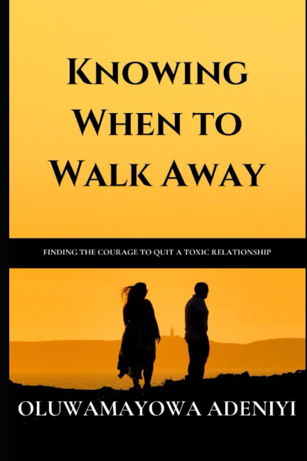 Knowing When to Walk Away: How to Find the Courage to Quit a Toxic Relationship