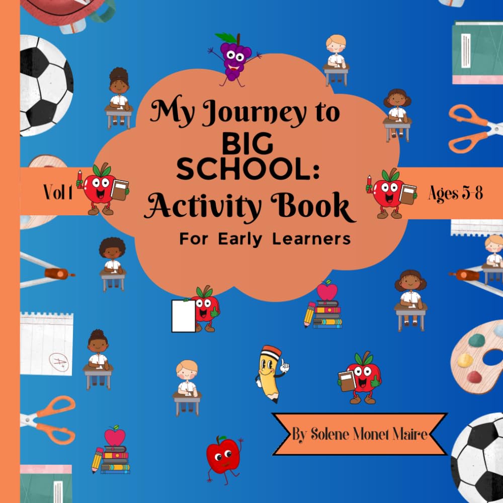 My Journey to BIG SCHOOL: Activity Book for Early Learners, Ages 5-8, VOL1