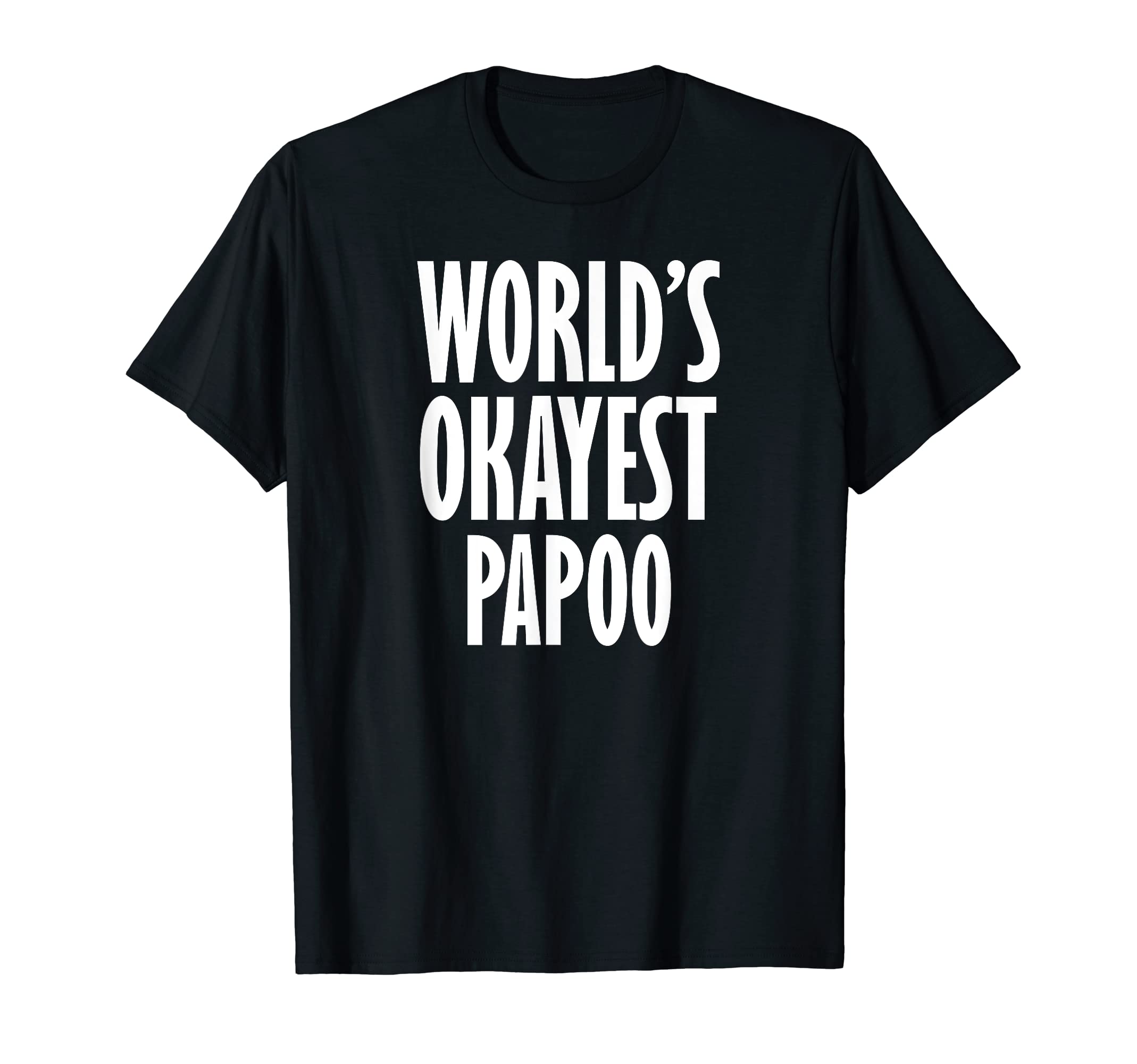 Gifts For PapoWorld's Okayest Papo T-Shirt