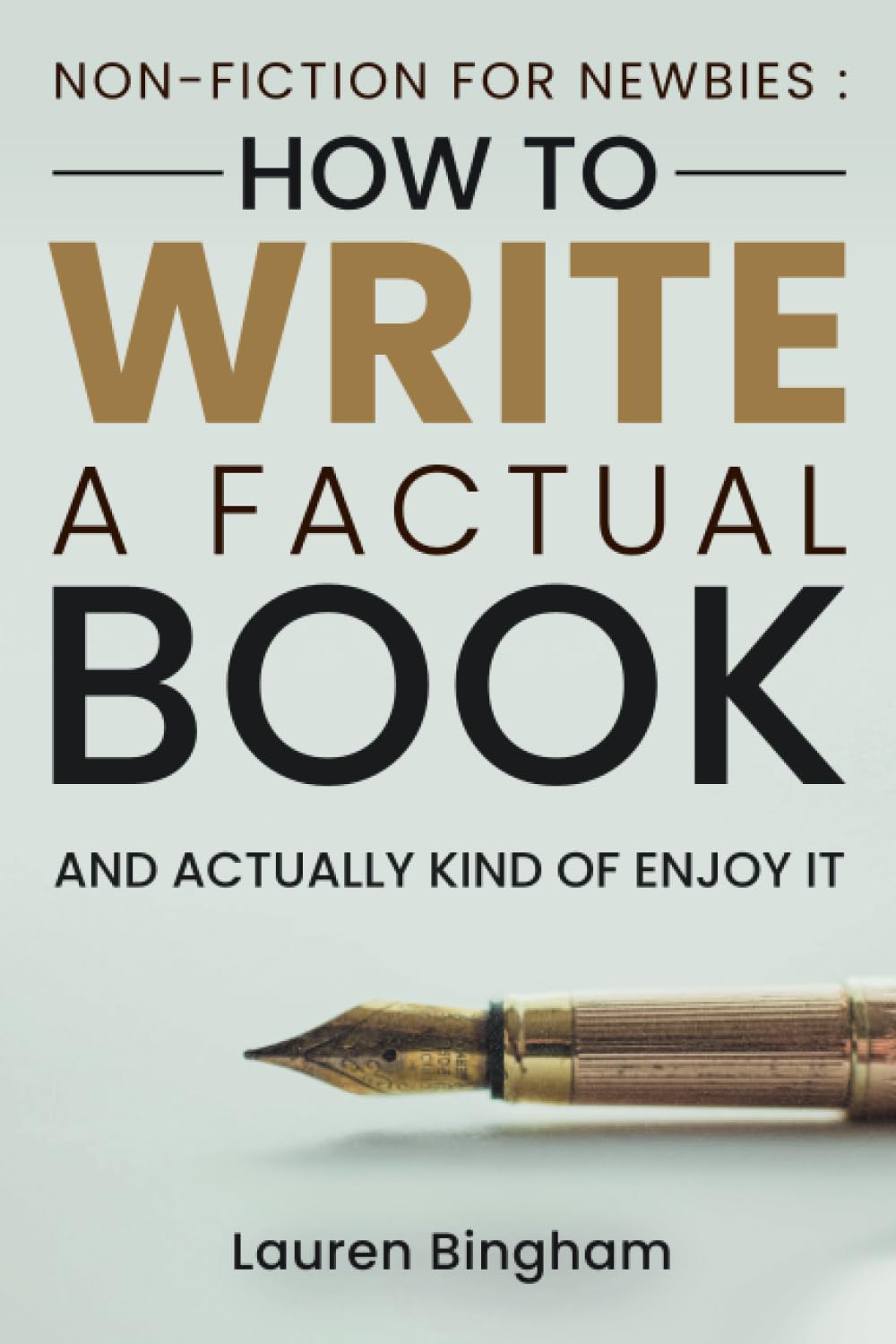Non-Fiction for Newbies: How to Write a Factual Book and Actually Kind of Enjoy It