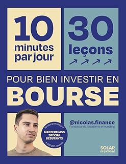 10 minutes par jour pour bien investir en bourse - reprendre le pouvoir sur son argent bourse spécial débutants: 30 leçons spécial débutants