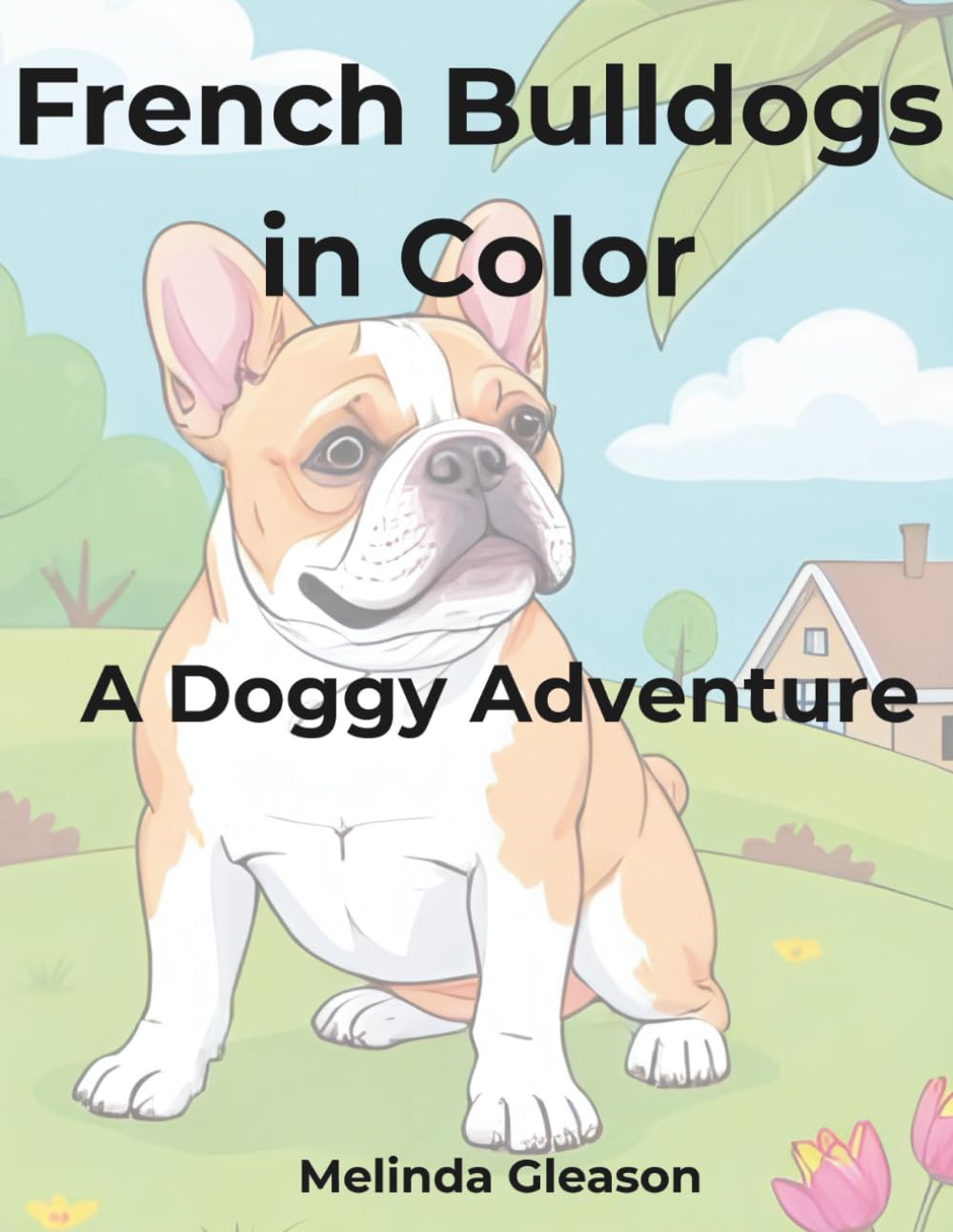 French Bulldogs in Color: A Doggy Adventure