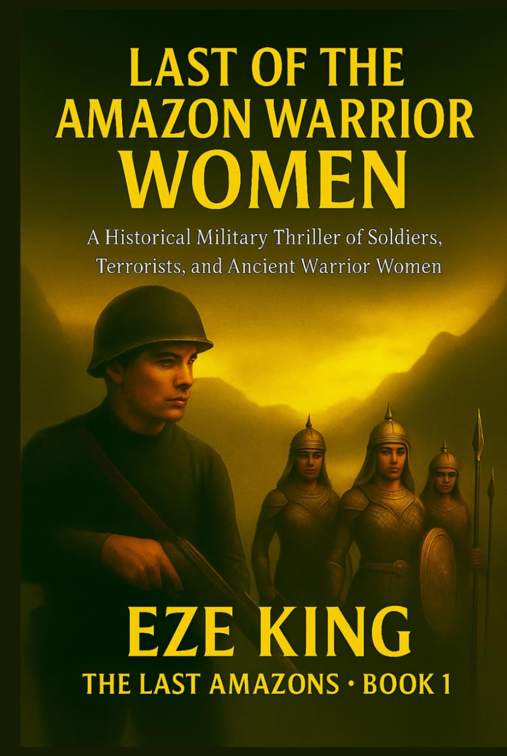Last of the Amazon Warrior Women: A Historical Military Thriller of Soldiers, Terrorists, and the Ancient Women of War (The Last Amazons)
