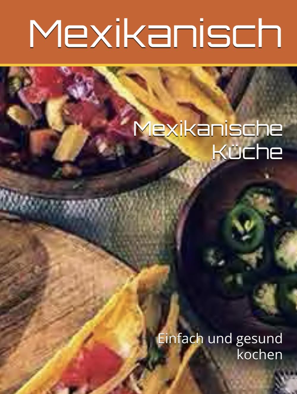 Mexikanische Küche: Einfach und gesund kochen