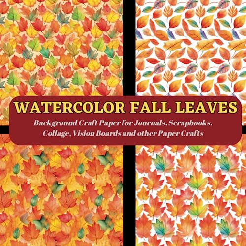 WATERCOLOR FALL LEAVES Craft Paper Book: Background Craft Paper for Journals, Scrapbooks, Collage, Vision Boards and other Paper Crafts