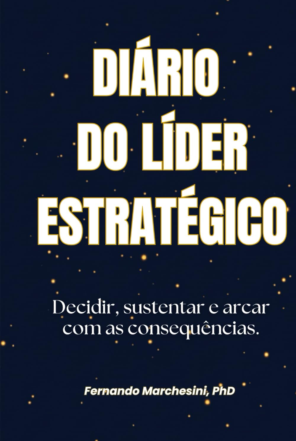 DIÁRIO DO LÍDER ESTRATÉGICO: Decidir, sustentar e arcar com as consequências