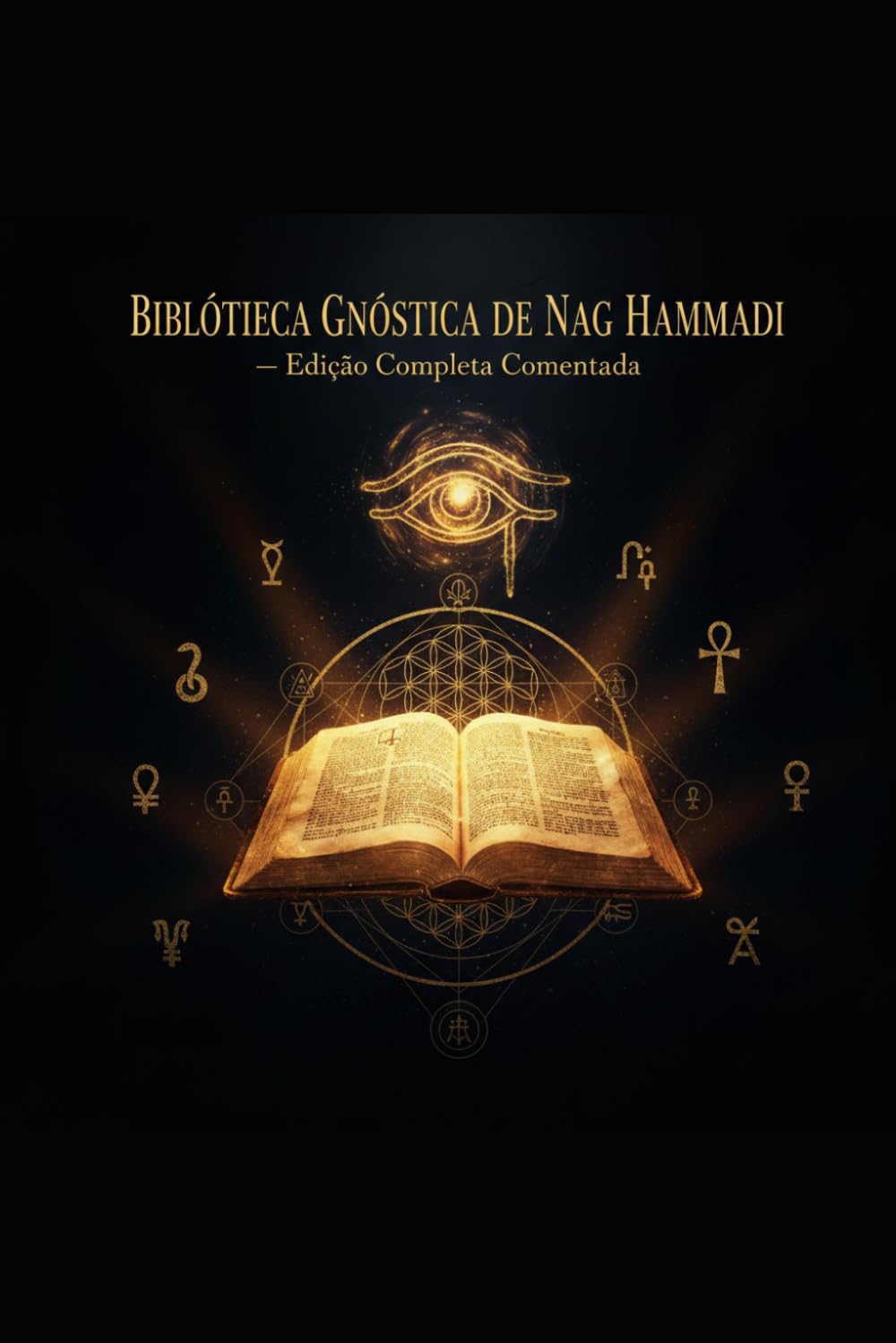 Biblioteca Gnóstica de Nag Hammadi: Edição Comentada Completa: Os 52 Textos Secretos do Egito Antigo com Análise, Camada Oculta e Aplicação Espiritual Prática - Nag Hammadi Textos gnósticos Evangelho