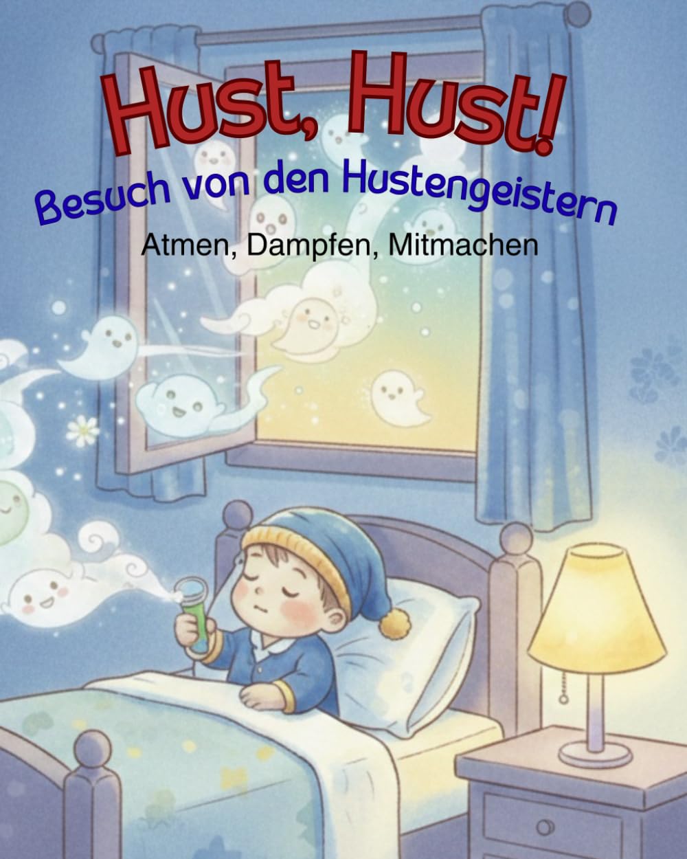 Hust, Hust! Besuch von den Hustengeistern: Atmen, Dampfen, Mitmachen. Dein tröstliches Begleitbuch für kranke Tage im Körper-Haus (4–6 Jahre)