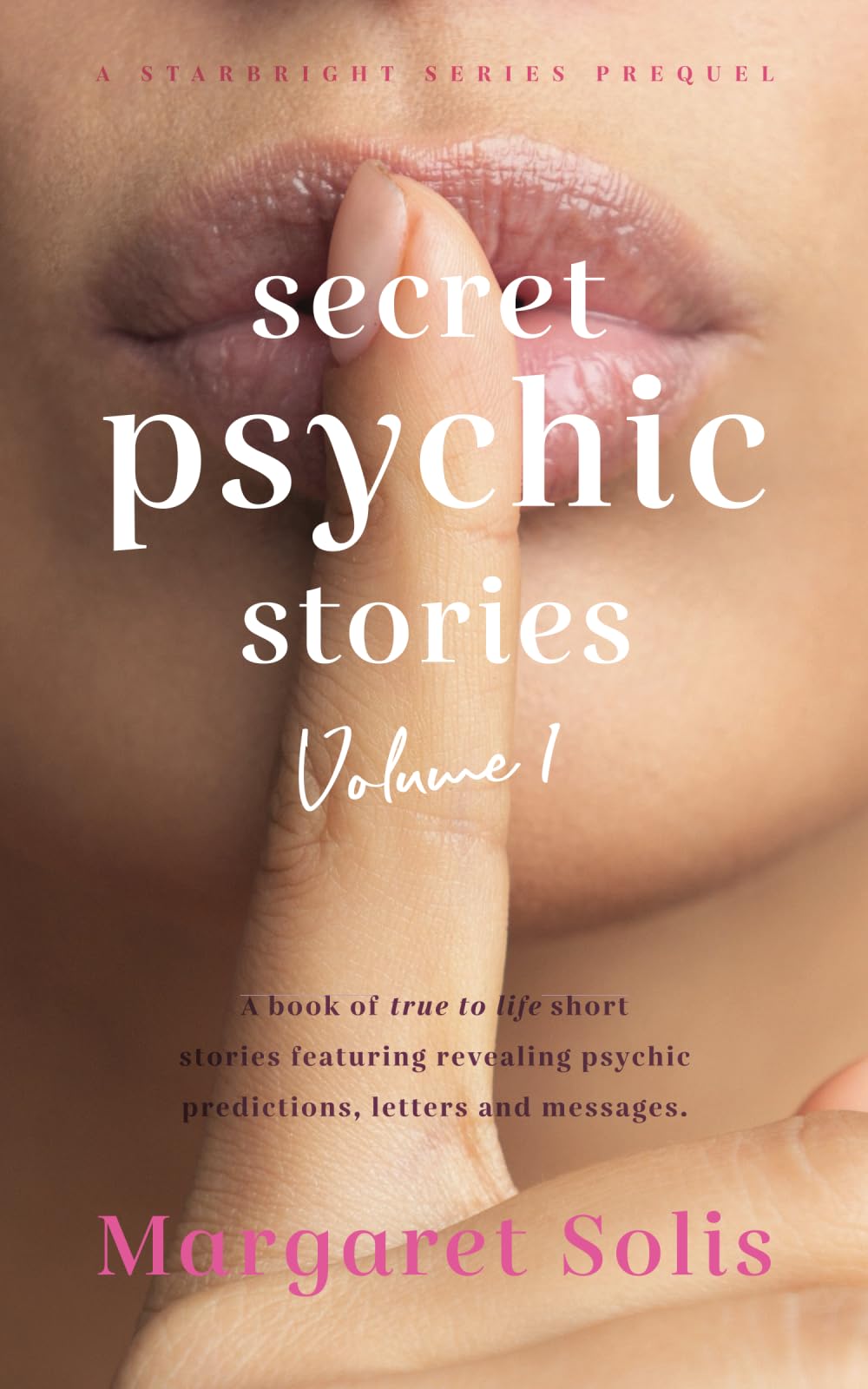 Secret Psychic Stories: Volume 1: A book of true to life short stories featuring revealing psychic predictions, letters and messages.: Prequel (StarBright Series)