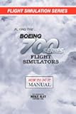 Flying the Boeing 700 Series Flight Simulators: Flight Simulation Series