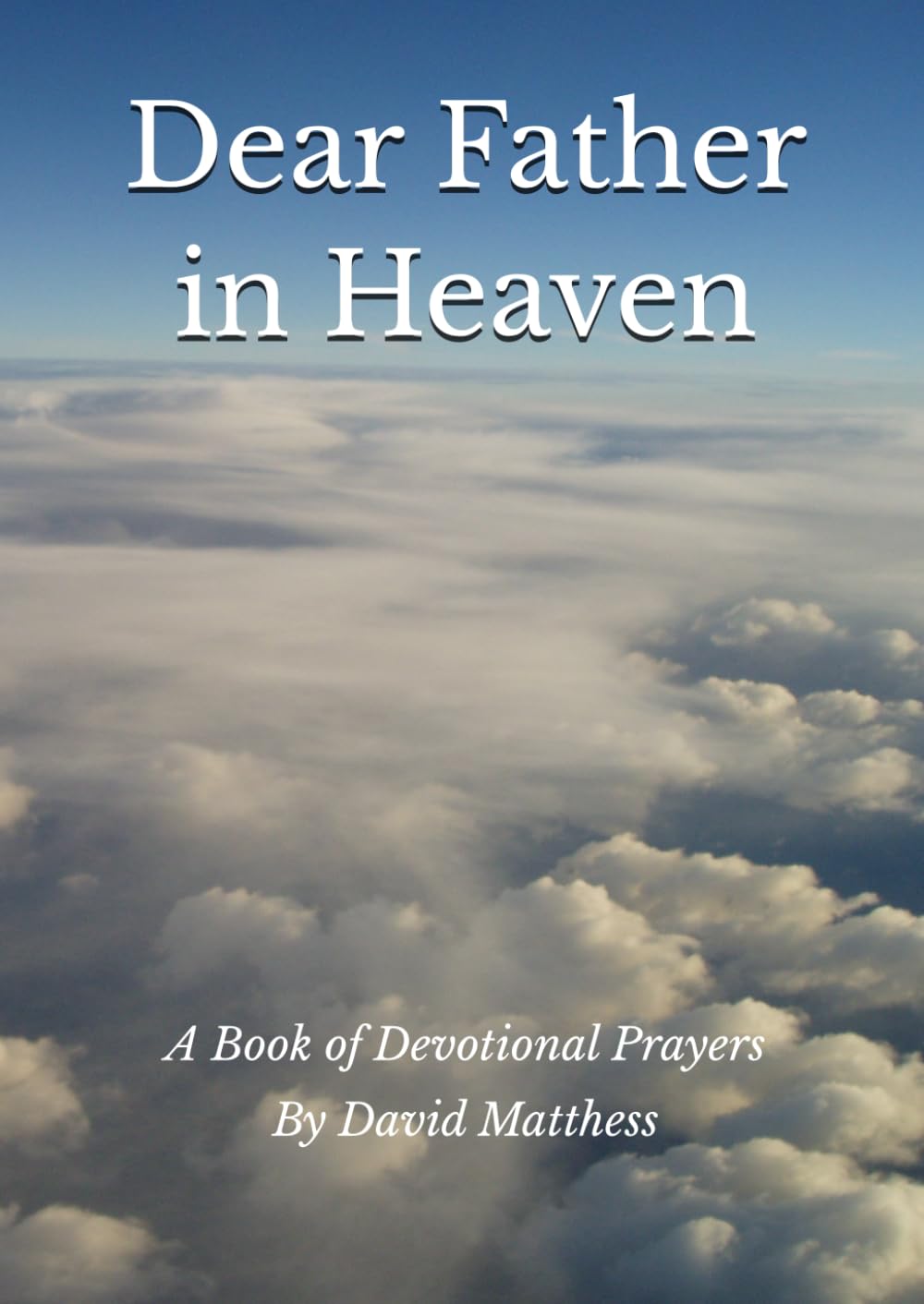 Dear Father in Heaven: A Book of Devotional Prayers