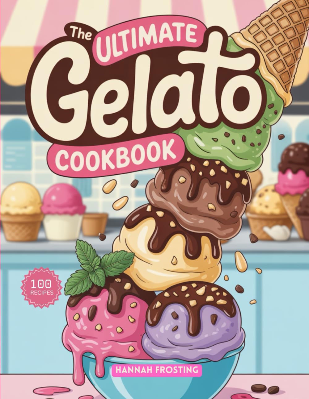 The Ultimate Gelato Cookbook: Delicious Homemade Gelato Recipes for Every Skill Level (The Ultimate Dessert Collection)