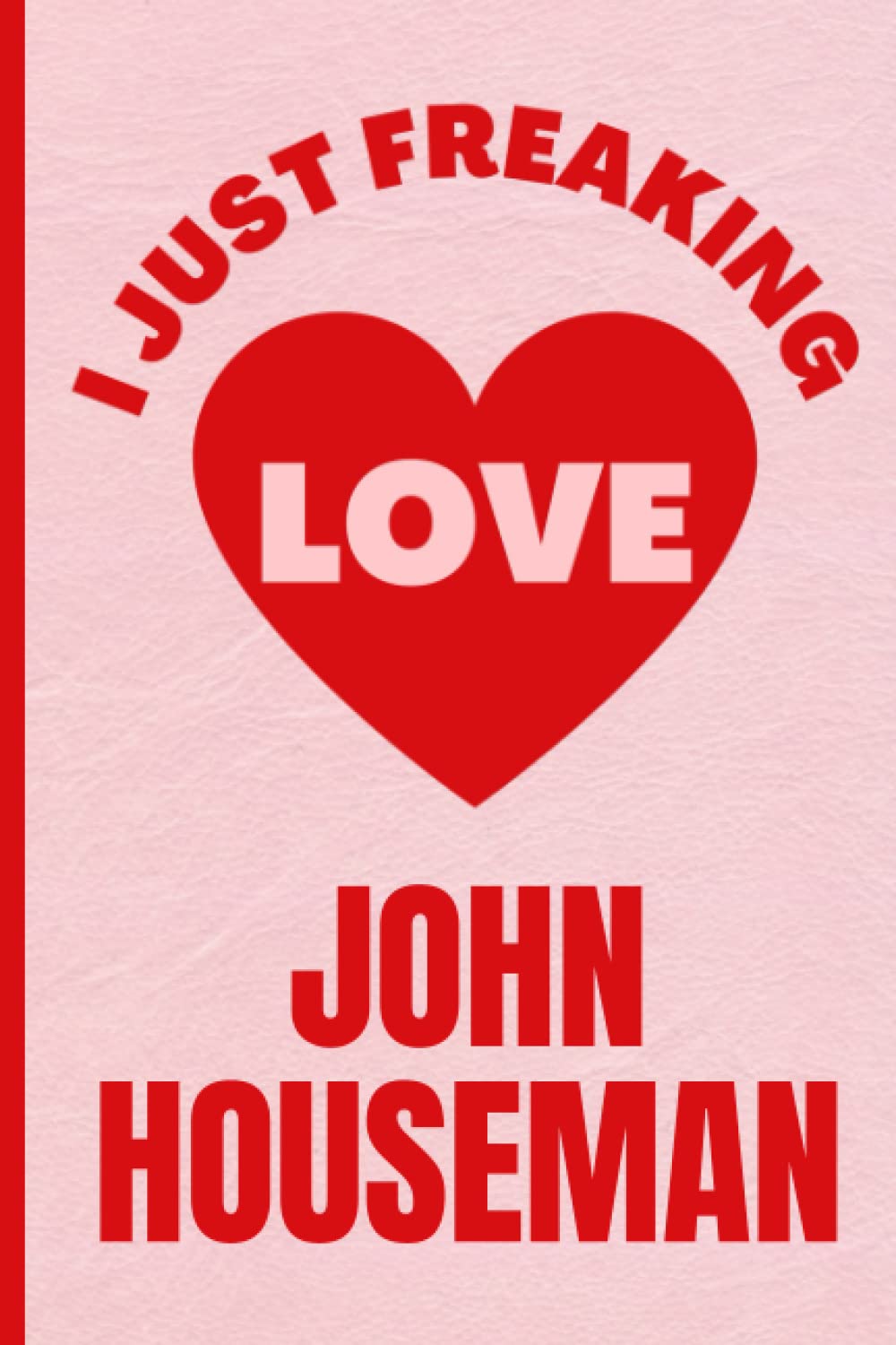 I Just Freaking Love John Houseman: Funny Composition Notebook for John Houseman Lovers | 6x9 Inches | 110 Pages Paperback – 23 March 2022