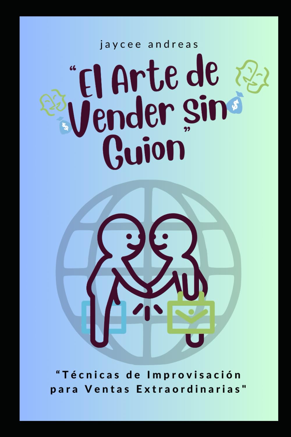 El Arte de Vender sin Guion: Técnicas de Improvisación para Ventas Extraordinarias (El Arte de lo Improvisado) (Spanish Edition)