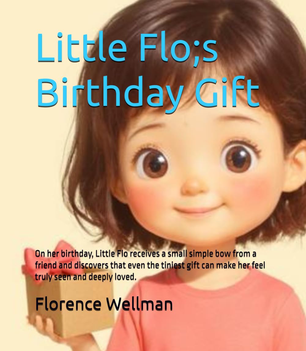 Little Flo;s Birthday Gift: A sweet children's story about kindness, friendship, and belonging