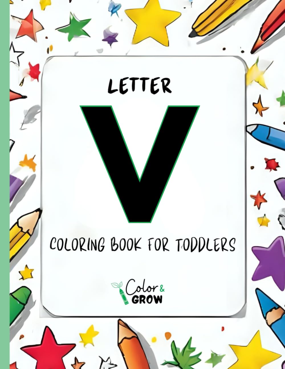 Color & Grow: Letter V Coloring Book for Toddlers: Alphabet learning and coloring fun for toddlers and preschoolers ages 2-4 - trace, color, and learn ... V! (Color & Grow Learn the Alphabet A-Z)