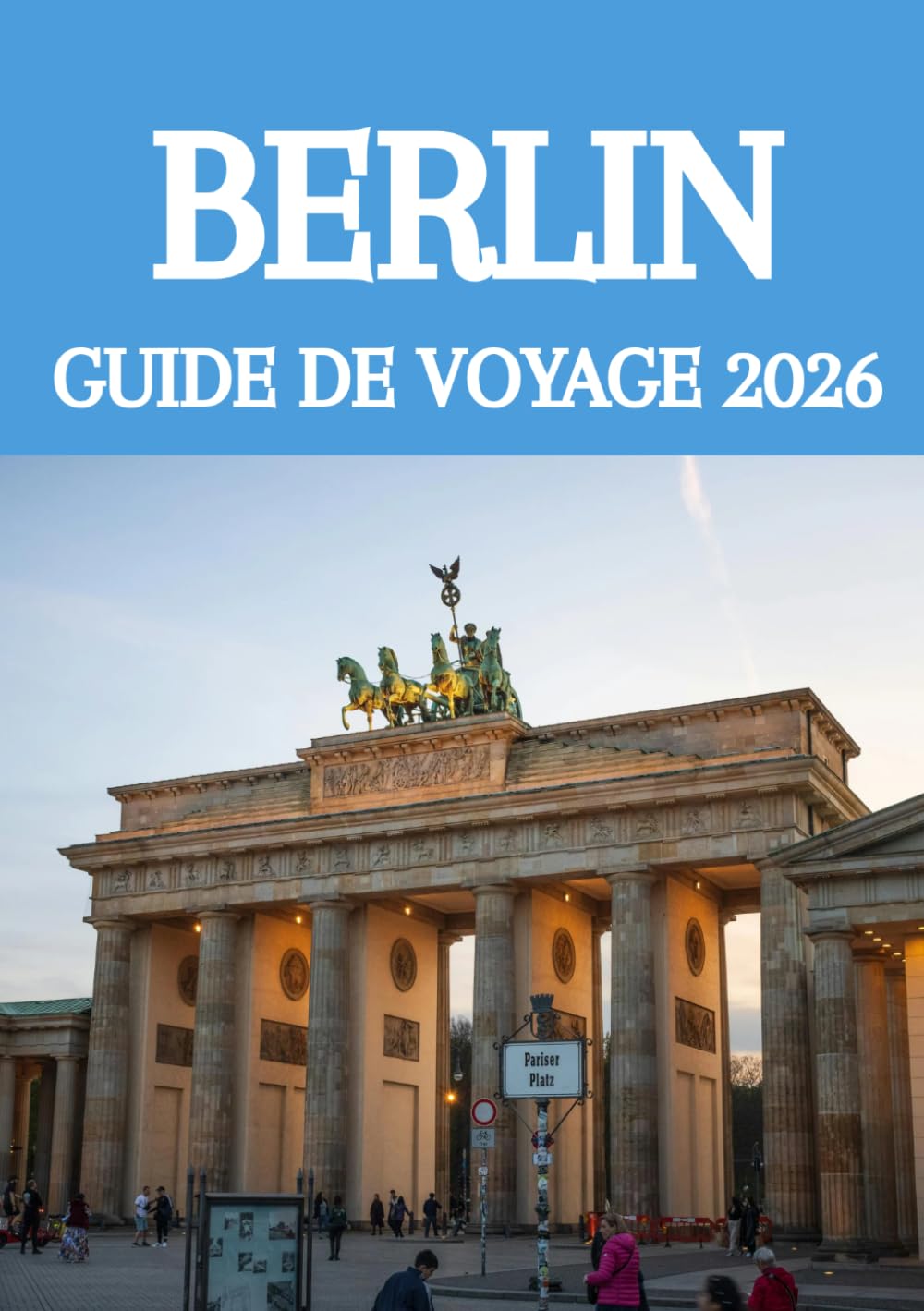 BERLIN GUIDE DE VOYAGE 2026: Découvrez Berlin comme un local : trésors cachés, sites historiques, gastronomie, culture et conseils de voyage pour 2026