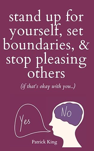 Stand Up For Yourself, Set Boundaries, &amp; Stop Pleasing Others (if that’s okay with you…)